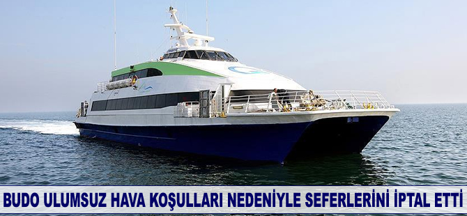 BUDO olumsuz hava koşulları nedeniyle bazı seferlerini iptal etti