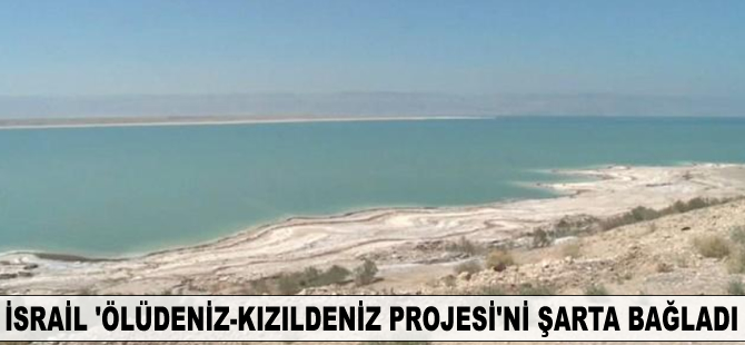 İsrail 'Ölüdeniz-Kızıldeniz Projesi'ni şarta bağladı