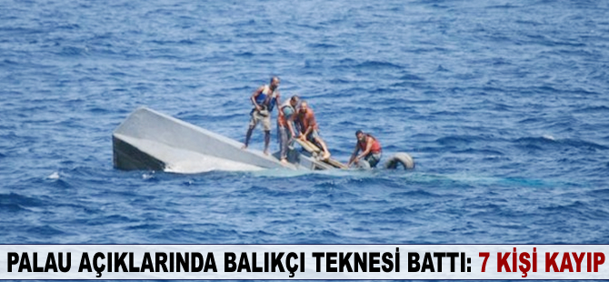Palau açıklarında balıkçı teknesi battı: 7 kişi kayıp