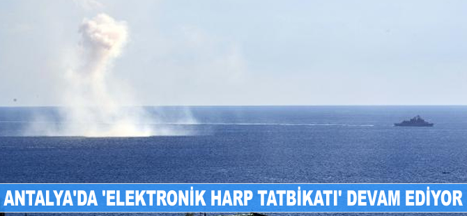 Antalya'da 'Elektronik Harp Tatbikatı' devam ediyor