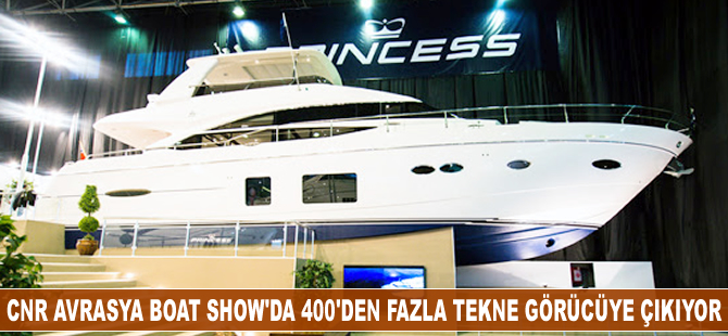 CNR Avrasya Boat Show'da 400'den fazla tekne görücüye çıkıyor