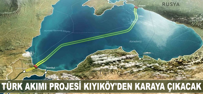 Türk Akımı Projesi Kıyıköy'den karaya çıkacak