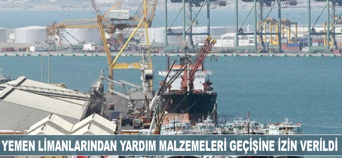 Yemen limanlarından yardım malzemeleri geçişine izin verildi
