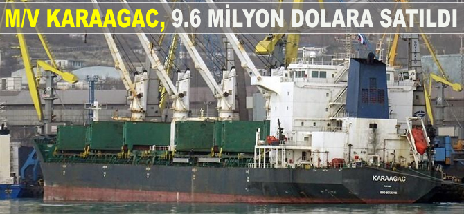 M/V KARAAGAC, 9 milyon 600 bin dolara Çinli alıcıya satıldı