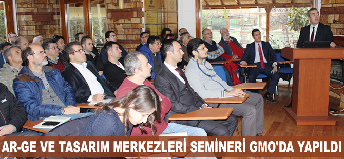 'AR-GE ve Tasarım Merkezleri Semineri' Gemi Mühendisleri Odası’nda yapıldı