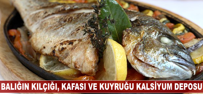 Balığın kılçığı, kafası ve kuyruğu kalsiyum deposu