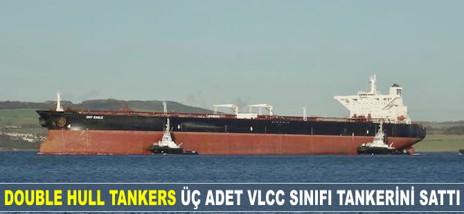 Double Hull Tankers, üç adet VLCC sınıfı tankerini sattı