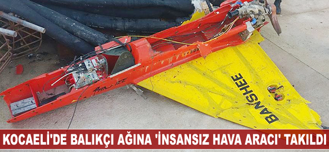 Balıkçı ağına 'İnsansız Hava Aracı' takıldı