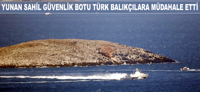 Yunan Sahil Güvenlik botu Türk balıkçılara müdahale etti