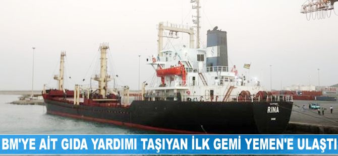 Birleşmiş Milletler'e ait gıda yardımı taşıyan ilk gemi Yemen'e ulaştı