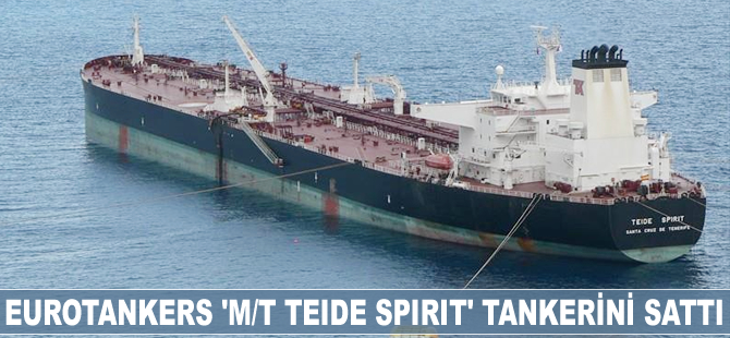 Eurotankers 'M/T TEIDE SPIRIT' tankerini sattı