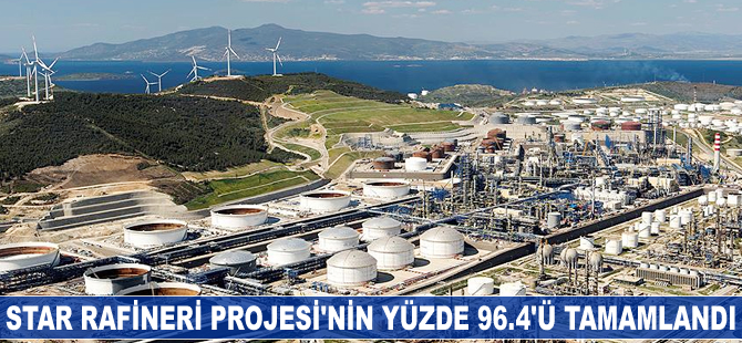 Star Rafineri Projesi'nin yüzde 96.4'ü tamamlandı
