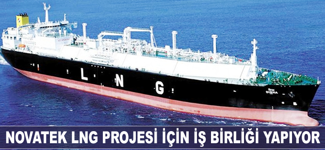 Novatek LNG projesi için iş birliği yapıyor