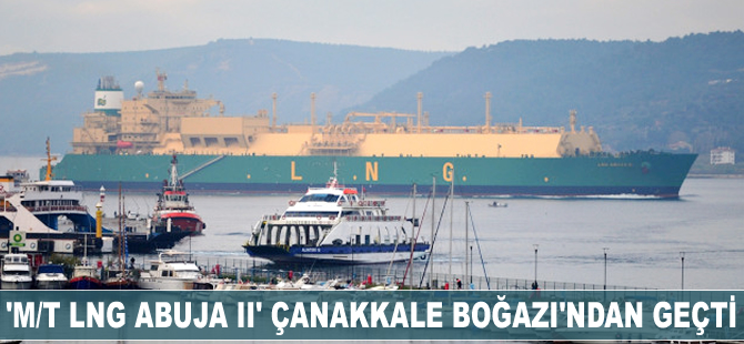 "M/T LNG Abuja II" isimli petrol tankeri Çanakkale Boğazı'ndan geçti