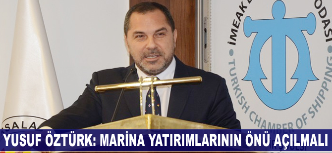 Yusuf Öztürk: Marina yatırımlarının önü açılmalı