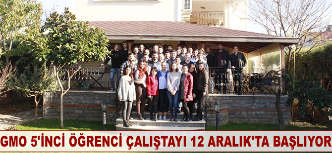 GMO 5'inci Öğrenci Çalıştayı 12 Aralık'ta başlıyor