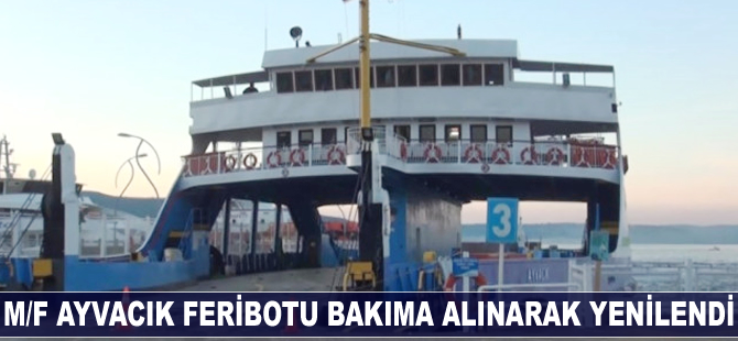 M/F Ayvacık feribotu bakıma alınarak yenilendi