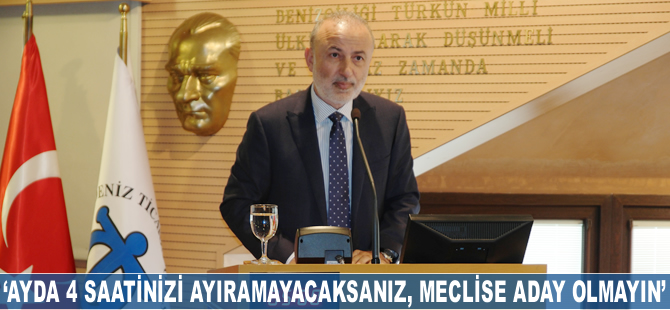 'Ayda 4 saatinizi ayıramayacaksanız, yeni meclise aday olmayın'