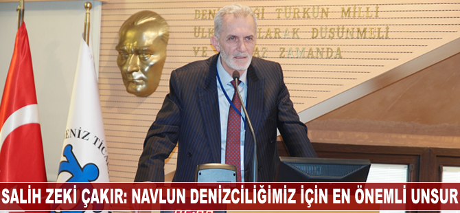 Salih Zeki Çakır: Navlun denizciliğimiz için en önemli unsur
