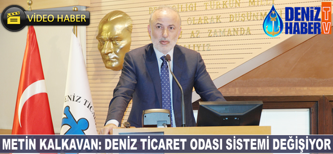 'Deniz Ticaret Odası sistemi değişiyor'