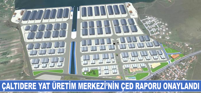Çaltıdere Yat Üretim Merkezi Projesi’nin ÇED Raporu onaylandı