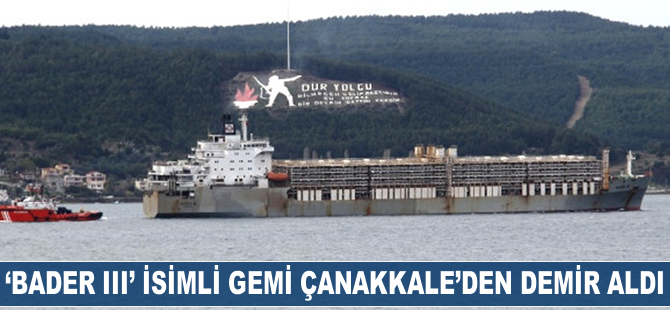 'Bader III' isimli gemi Çanakkale'den demir aldı