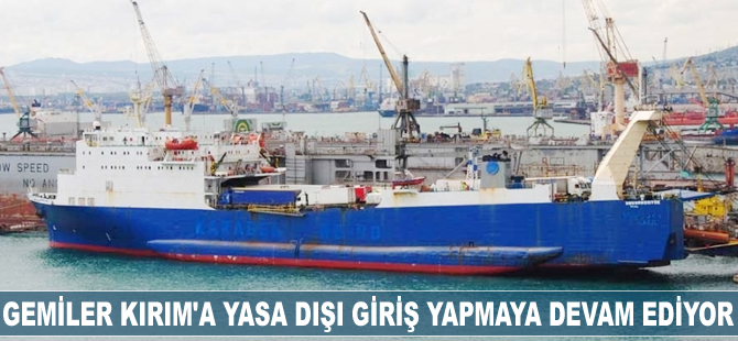 Gemiler Kırım’a yasa dışı giriş yapmaya devam ediyor