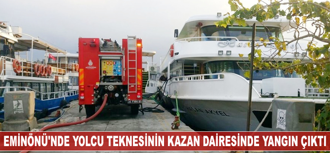 Eminönü'nde yolcu teknesinin kazan dairesinde yangın çıktı
