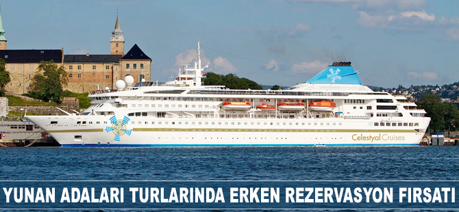 Celestyal'de erken rezervasyon yüzde 45’e varan avantaj sağlıyor