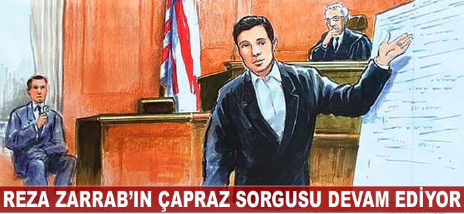 Reza Zarrab'ın çapraz sorgusu devam ediyor