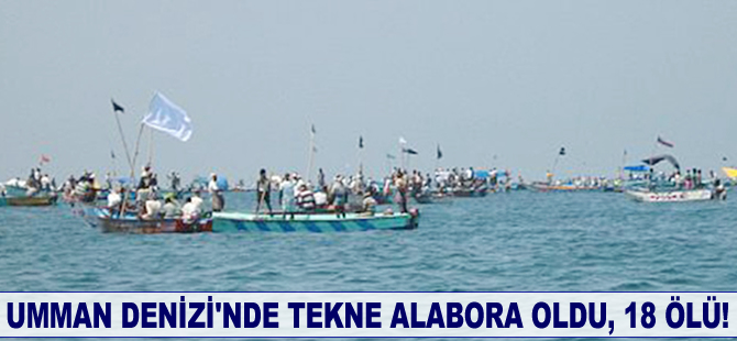 Umman Denizi'nde tekne alabora oldu, 18 ölü!