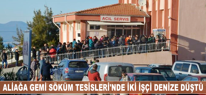 Aliağa Gemi Söküm Tesisleri’nde iki işçi denize düştü!