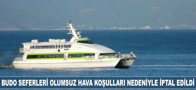 BUDO seferleri olumsuz hava koşulları nedeniyle iptal edildi