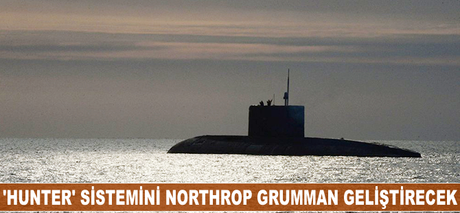 ‘Hunter' sistemini Northrop Grumman geliştirecek