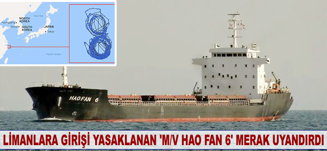 Limanlara girişi yasaklanan 'M/V Hao Fan 6' gemisi merak uyandırdı