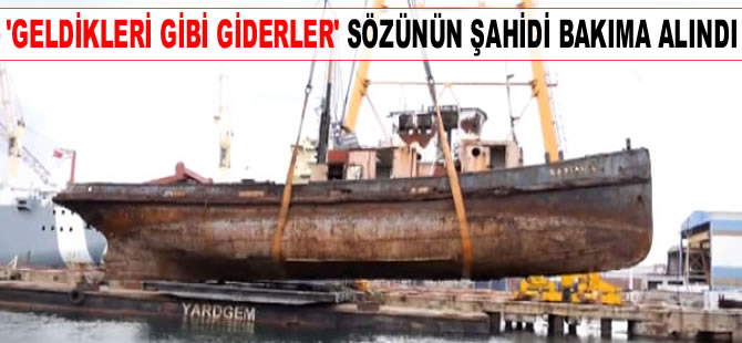 Atatürk'ün güvertesinde "geldikleri gibi giderler" dediği Kartal İstimbotu bakıma alındı