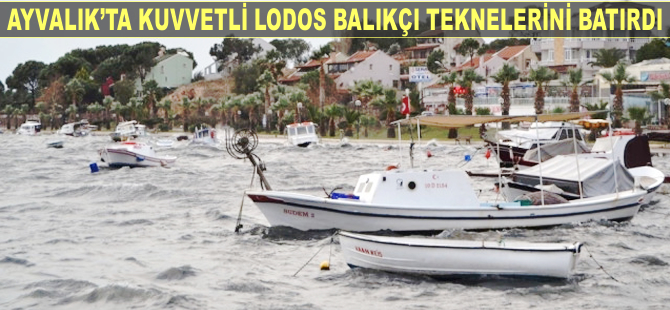 Ayvalık'ta lodos küçük balıkçı teknelerini batırdı
