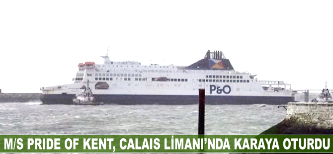 313 yolcusu olan M/S Pride Of Kent Fransa'da karaya oturdu