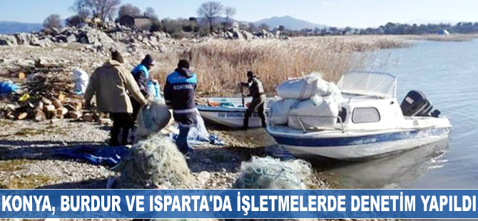 Konya, Burdur ve Isparta'da göl ve işletmelerde denetim yapıldı