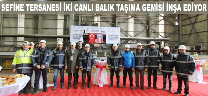 Sefine Tersanesi'nde canlı balık taşıma gemilerinin sac kesim töreni yapıldı