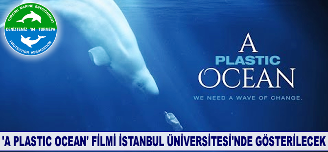 'A Plastic Ocean' İstanbul Üniversitesi’nde gösterilecek