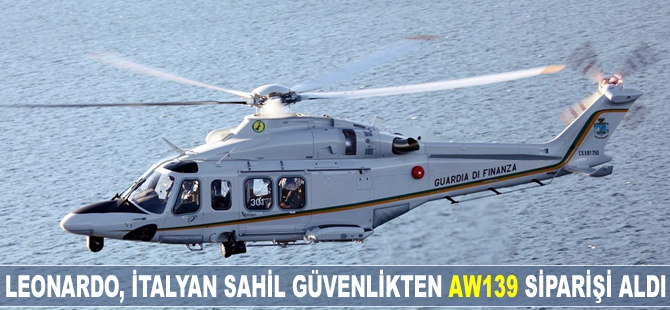 Leonardo, İtalyan Sahil Güvenlik Komutanlığı’ndan 'AW139' siparişi aldı