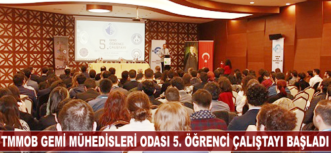 TMMOB Gemi Mühendisleri Odası 5. Öğrenci Çalıştayı başladı