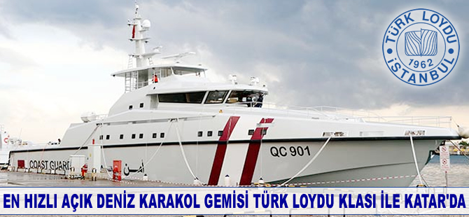 Dünyanın en hızlı açık deniz karakol gemisi Türk Loydu Klası ile Katar’da