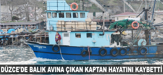 Düzce'de balık avına çıkan kaptan hayatını kaybetti