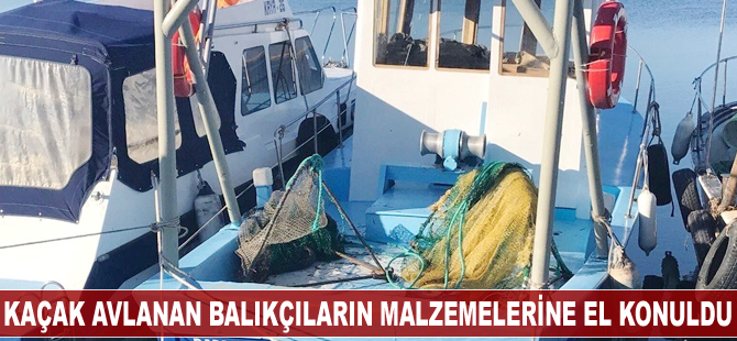 Balıkesir’de kaçak avlanan balıkçıların malzemelerine el konuldu