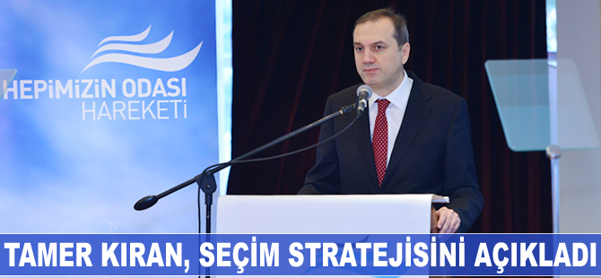 Tamer Kıran seçim stratejisini açıkladı
