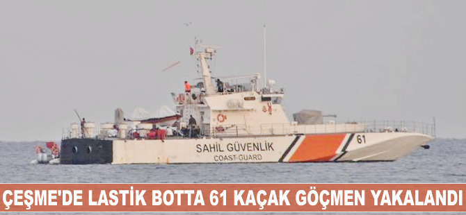 Çeşme'de lastik botta 61 kaçak göçmen yakalandı