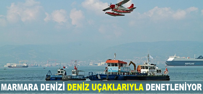 Marmara Denizi deniz uçaklarıyla denetleniyor