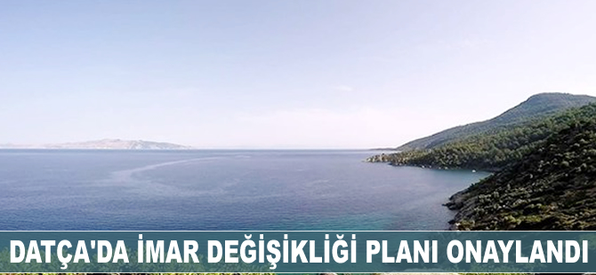 Datça'da imar değişikliği planı onaylandı